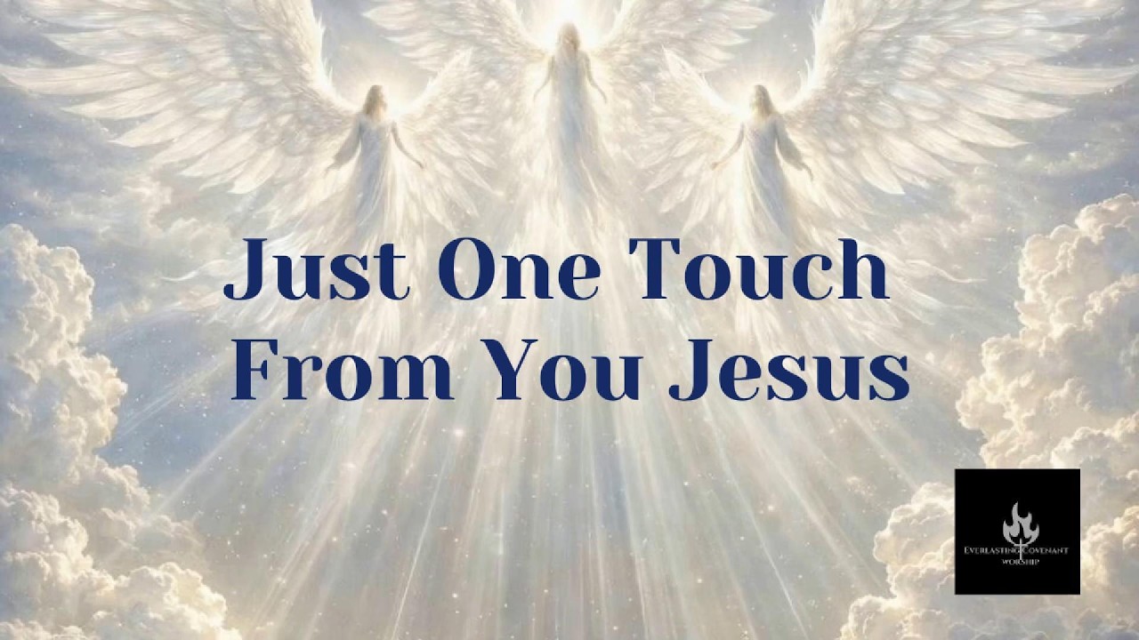 EverlastingCovenantWorship - Just One Touch From You Jesus
