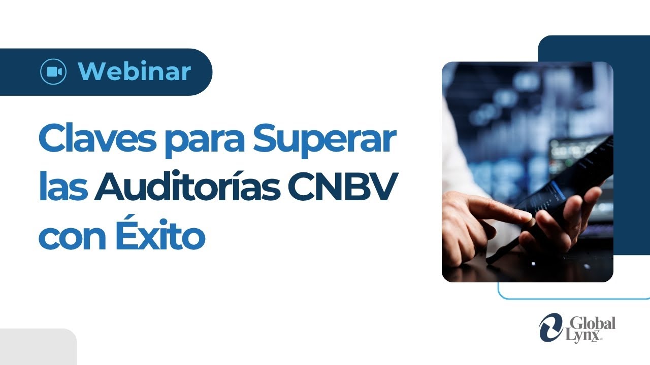 Webinar | Claves para Superar las Auditor&iacute;as CNBV con &Eacute;xito | Global Lynx