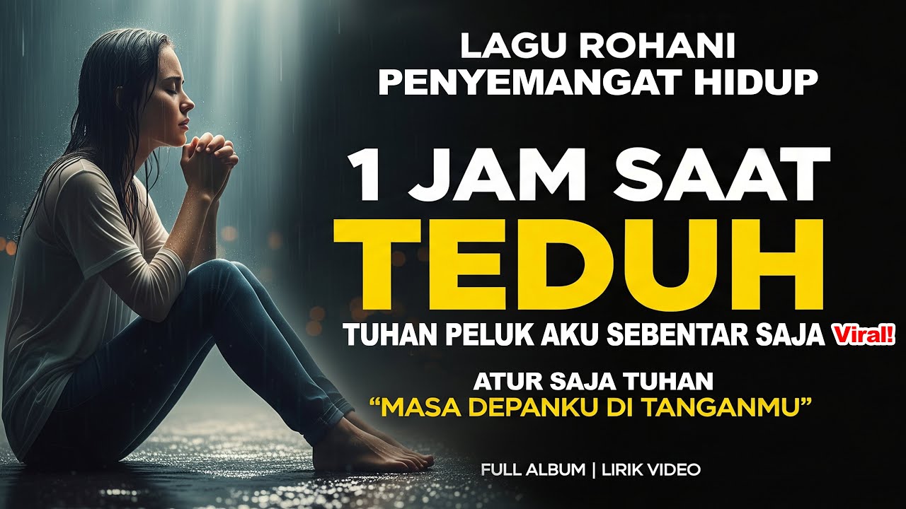 1 JAM SAAT TEDUH 😇 TUHAN PELUK AKU SEBENTAR SAJA | Lagu Rohani Terbaru  Penenang Hati & Penguat Iman