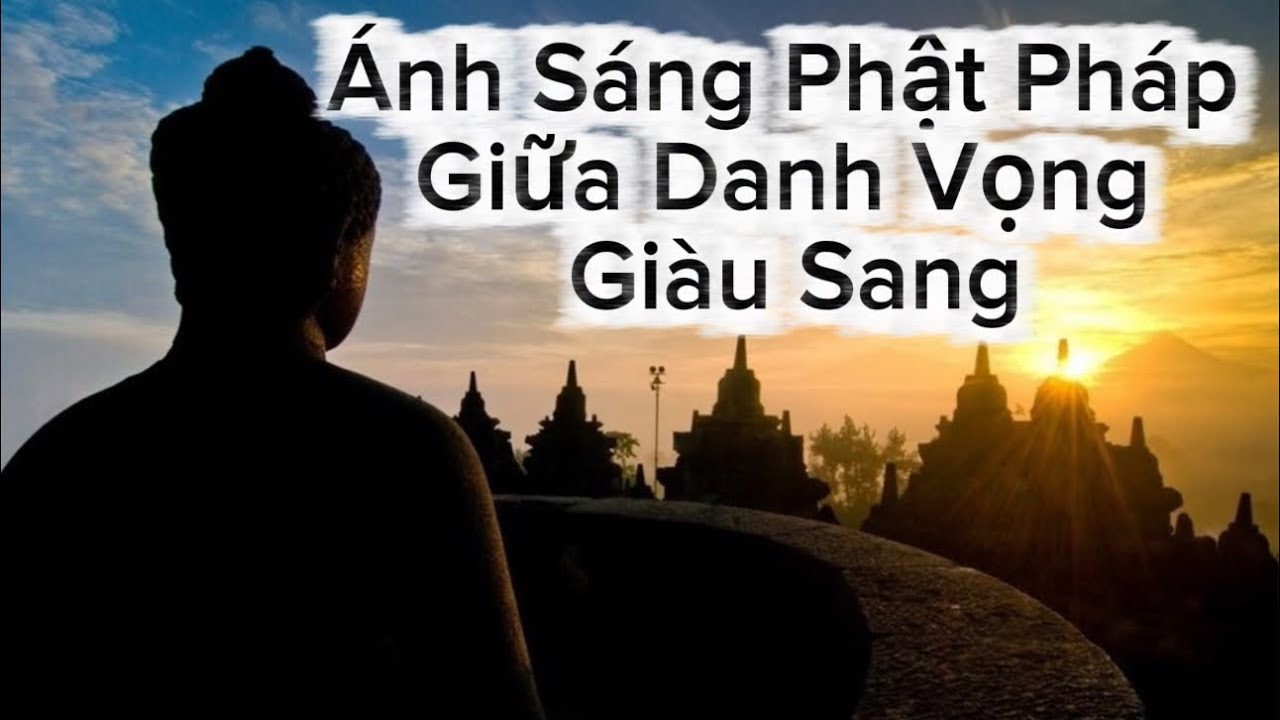 Ánh Sáng Phật Pháp Giữa Danh Vọng Sang Giàu - Sư Minh Quân