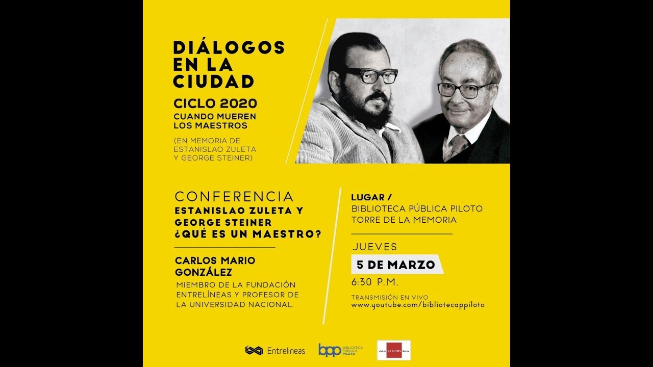 Diálogos en la Ciudad - Estanislao Zuleta y George Steiner ¿Qué es un Maestro? - 5 de marzo 2020 BPP