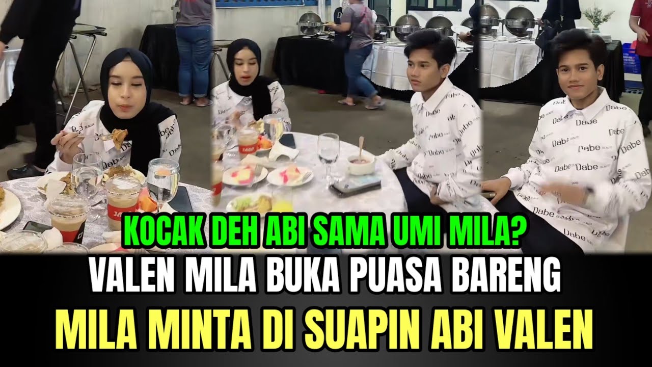 Valen Mila Buka Puasa Bareng, Mila Minta di Suapin Abi Valen!