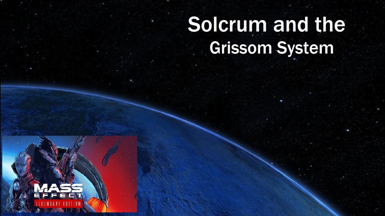 Solcrum and the Grissom System - Mass Effect 1: Legendary Edition