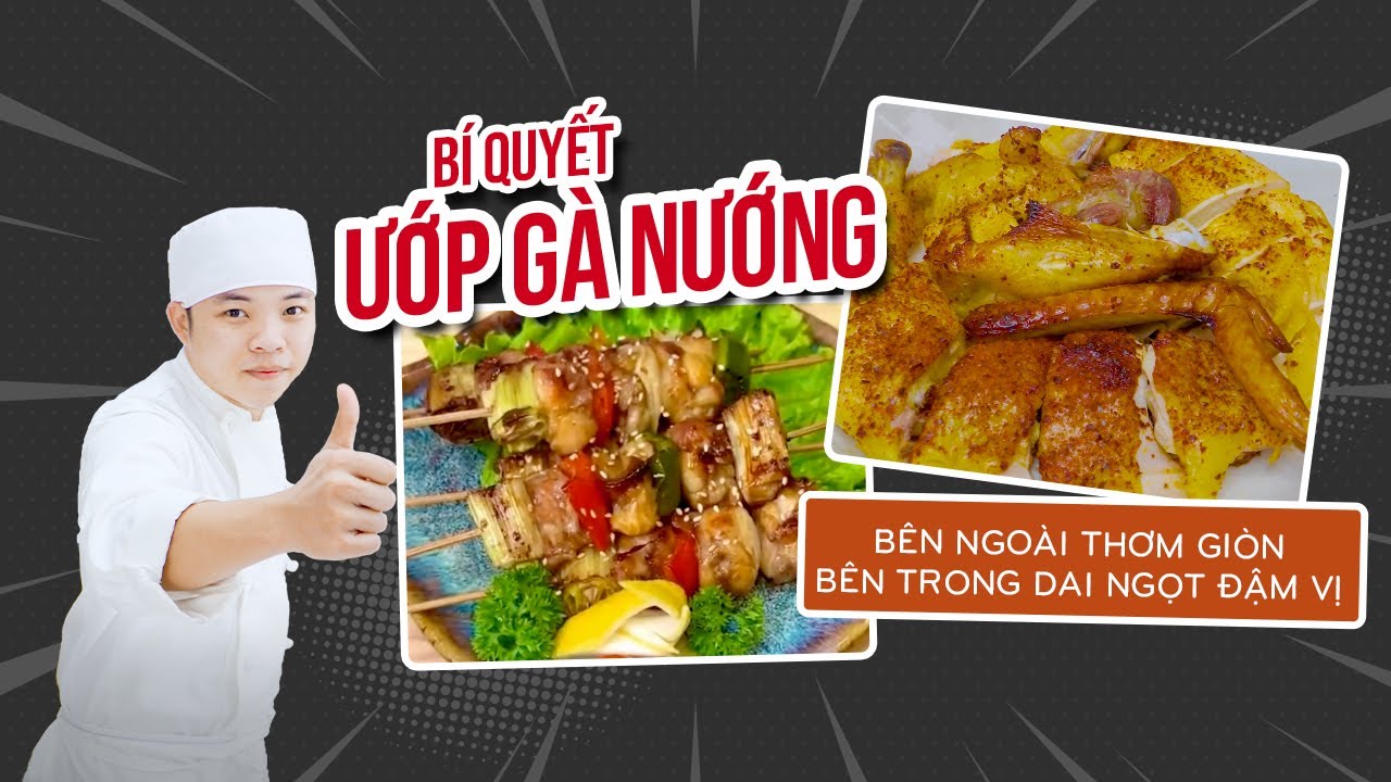 Bí Quyết Ướp Gà Nướng Bên Ngoài Thơm Giòn, Bên Trong Dai Ngọt Đậm Vị