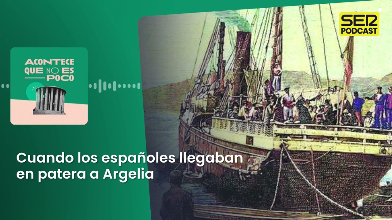 Acontece que no es poco | Cuando los españoles llegaban en patera a Argelia