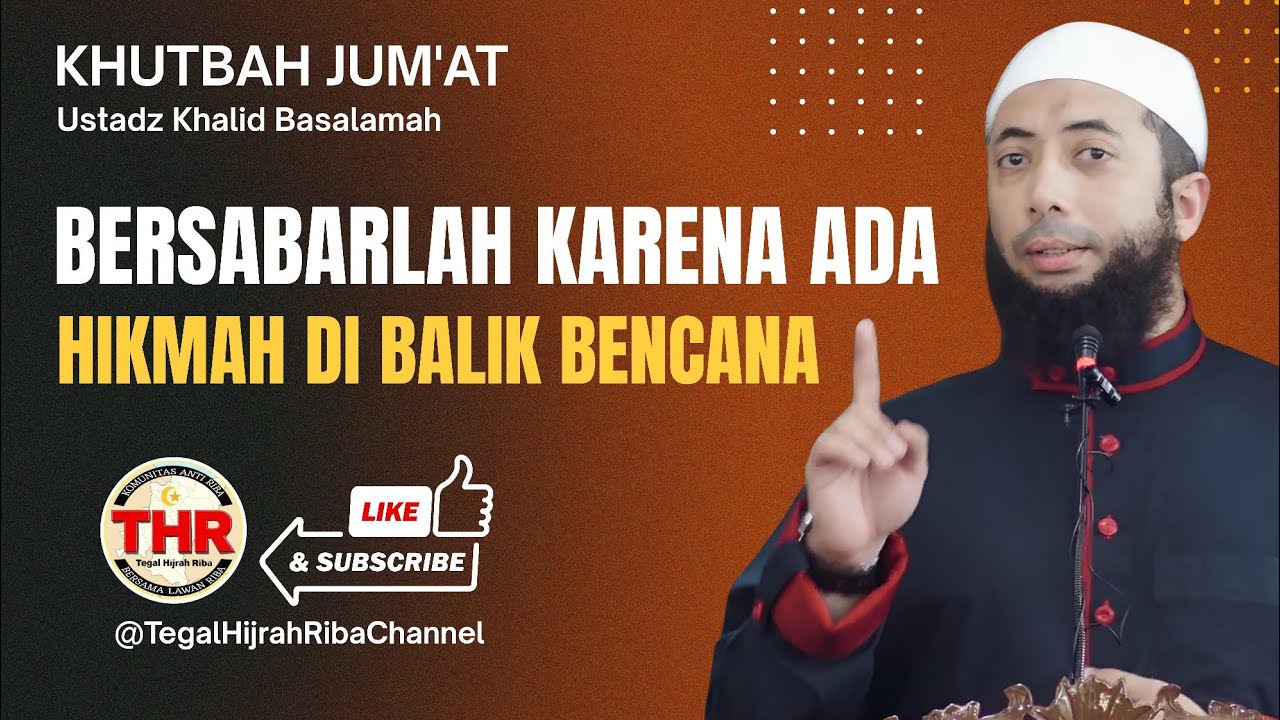Khutbah Jum'at | BERSABARLAH KARENA SELALU ADA HIKMAH DI BALIK BENCANA - Ustadz Khalid Basalamah
