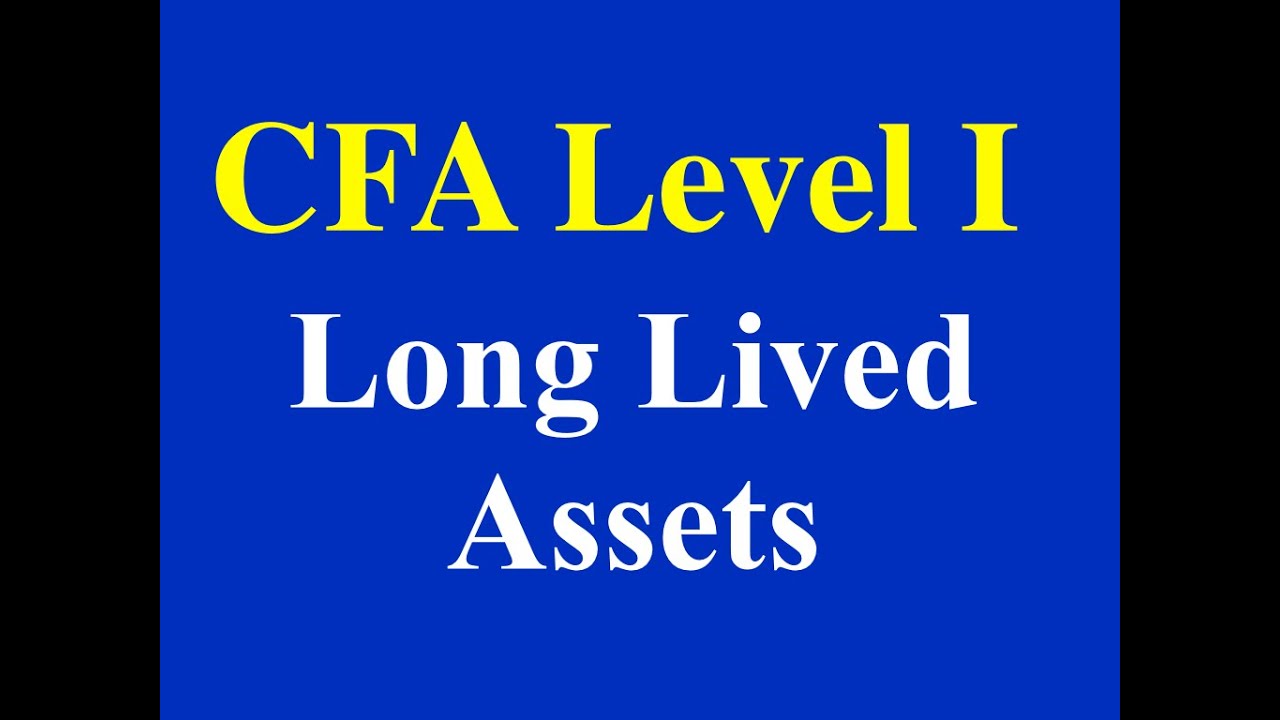 CFA Level 1- FRA - 2015- Long Lived Assets- Part 1 (of II)