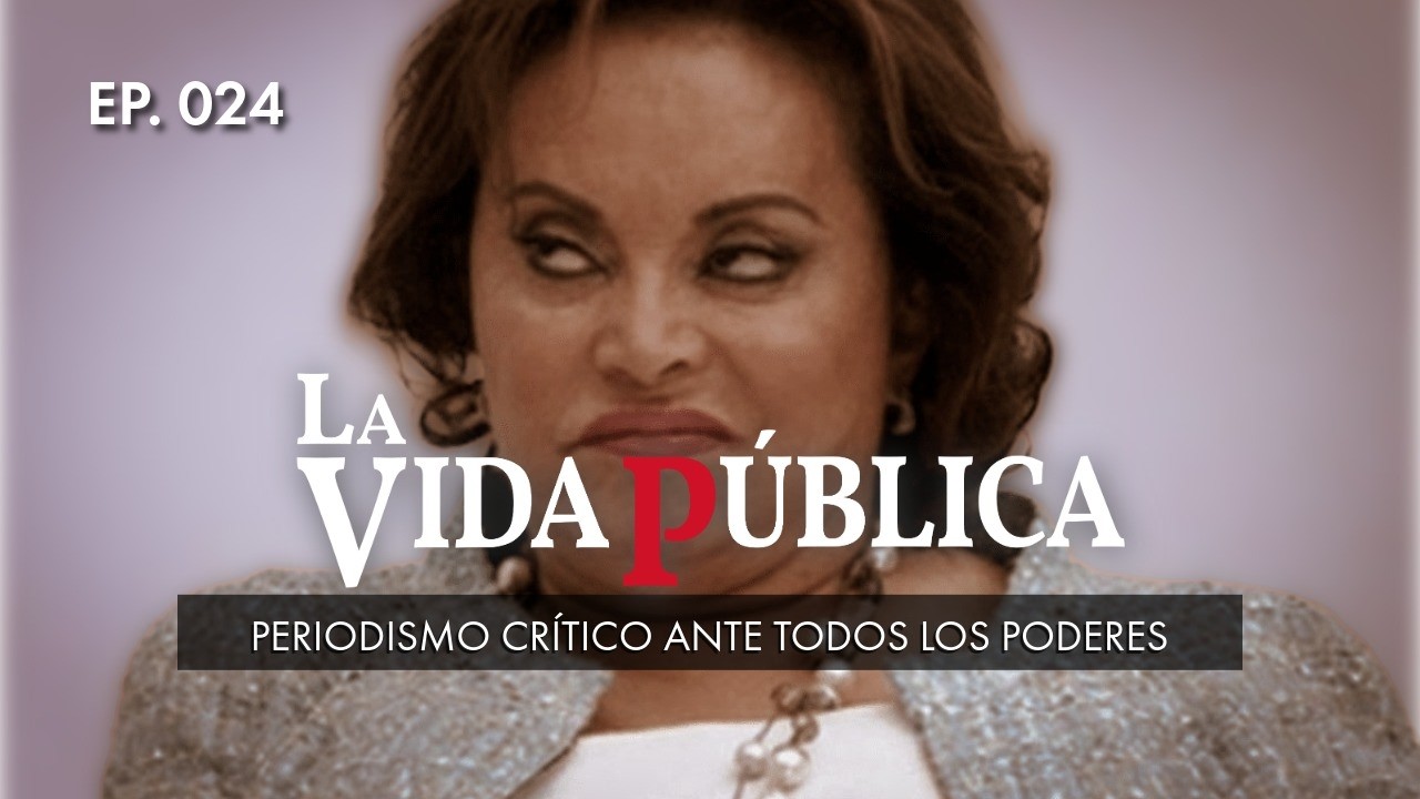 LA VIDA P&Uacute;BLICA | EP. 024 | 20 FEB 2026 | : Periodismo Cr&iacute;tico ante todos los poderes.