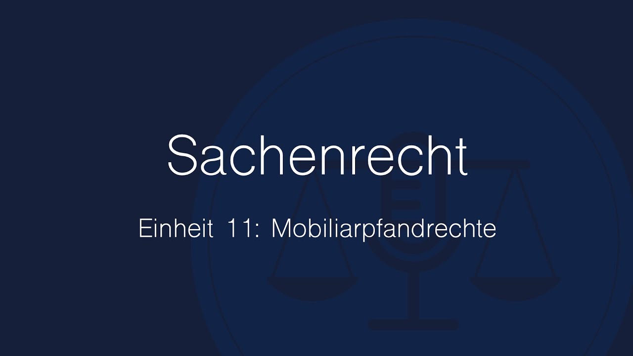 Sachenrecht Folge 11: Mobiliarpfandrechte