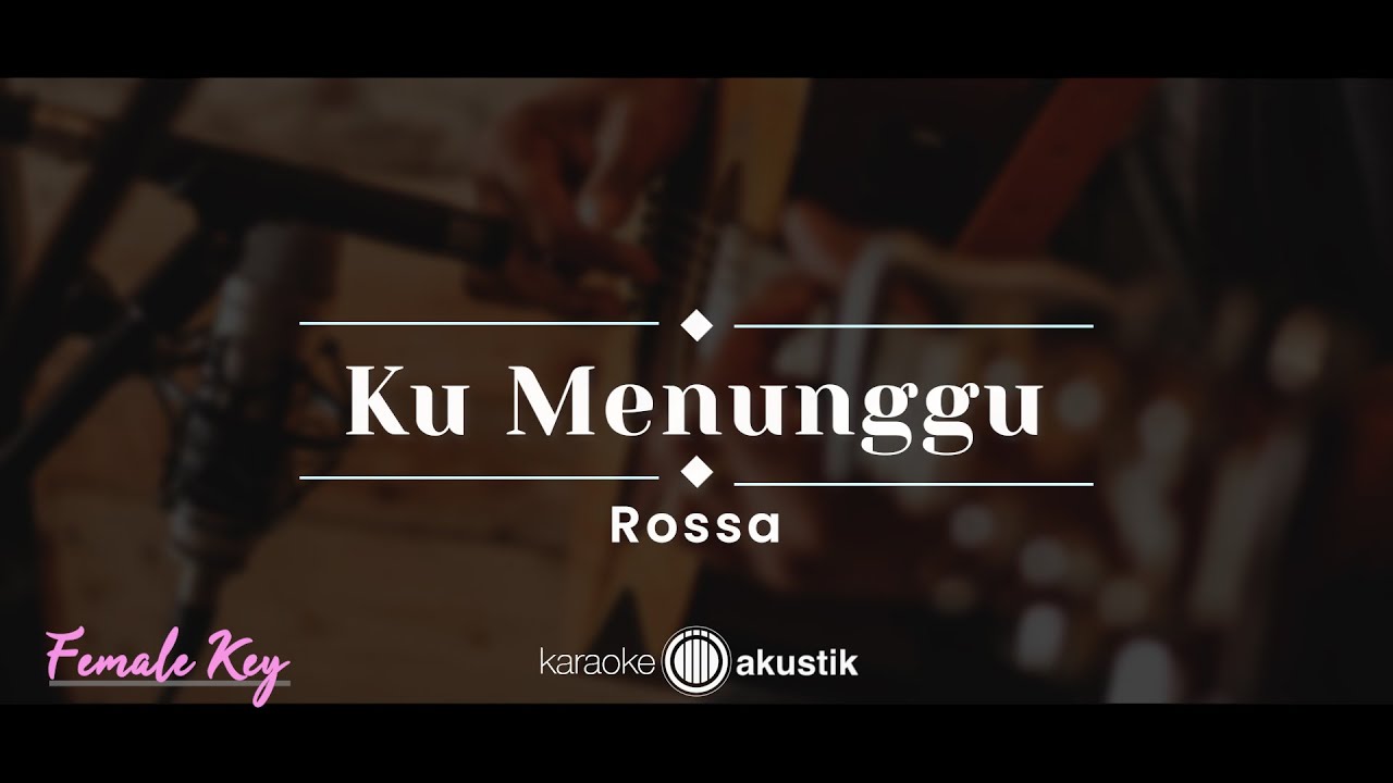 Ku Menunggu – Rossa (KARAOKE AKUSTIK - FEMALE KEY)