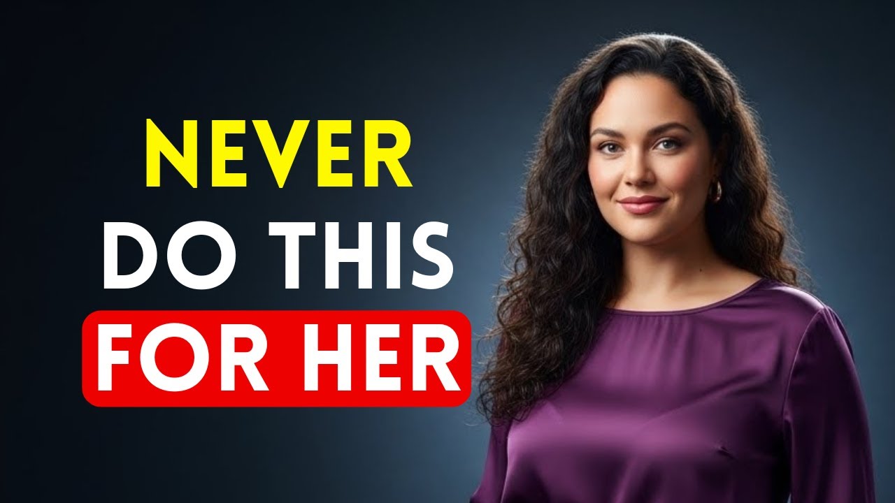 Things You Should NEVER Do for a Woman | Female Psychology