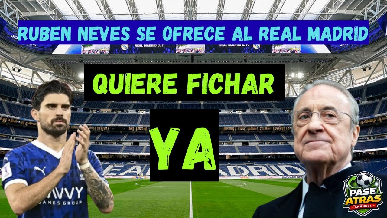 🚨 LA SOLUCIÓN DEL REAL MADRID EN CAMINO. Rubén Neves quiere fichar ya!