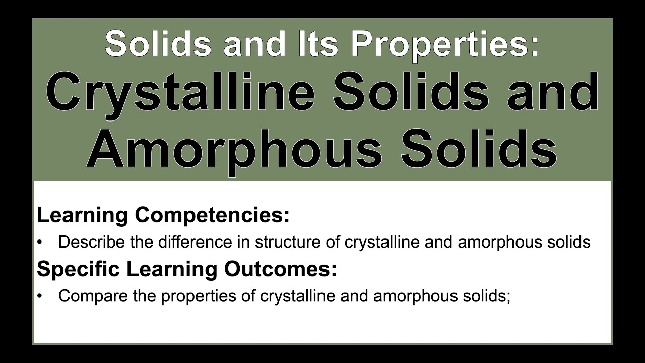 Solids, Its Properties, and the Intermolecular Forces | Crystalline Solids and Amorphous Solids