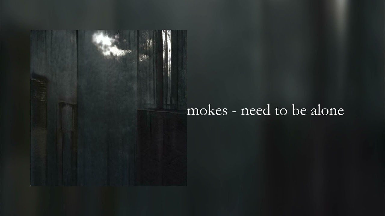 mokes - need to be alone