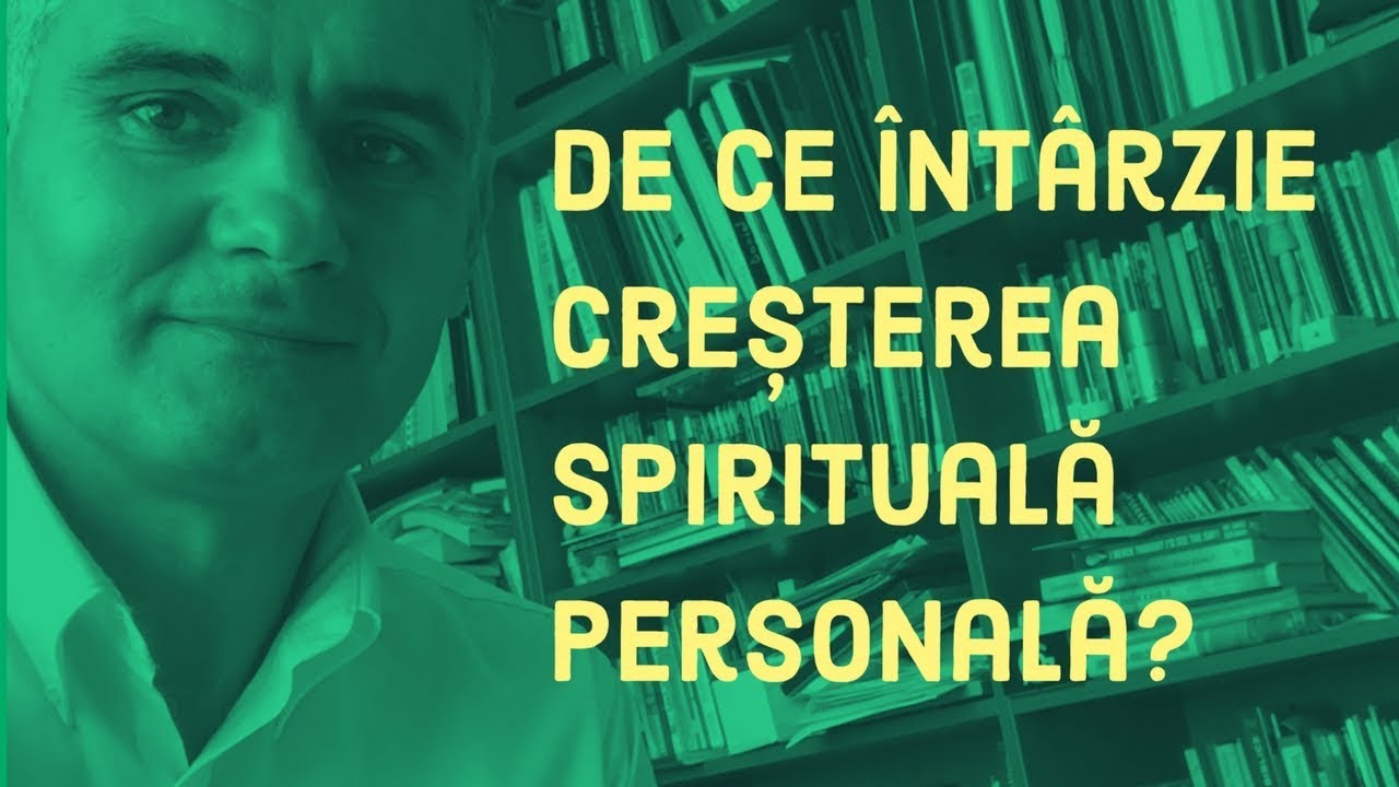 De ce &icirc;nt&acirc;rzie creșterea spirituală personală? | Pastor Vasile Filat