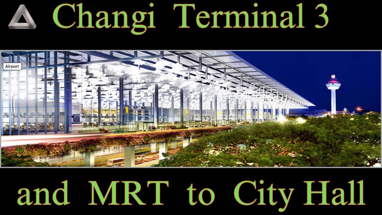 Arriving at Changi Terminal 3 and Taking the MRT to City Hall