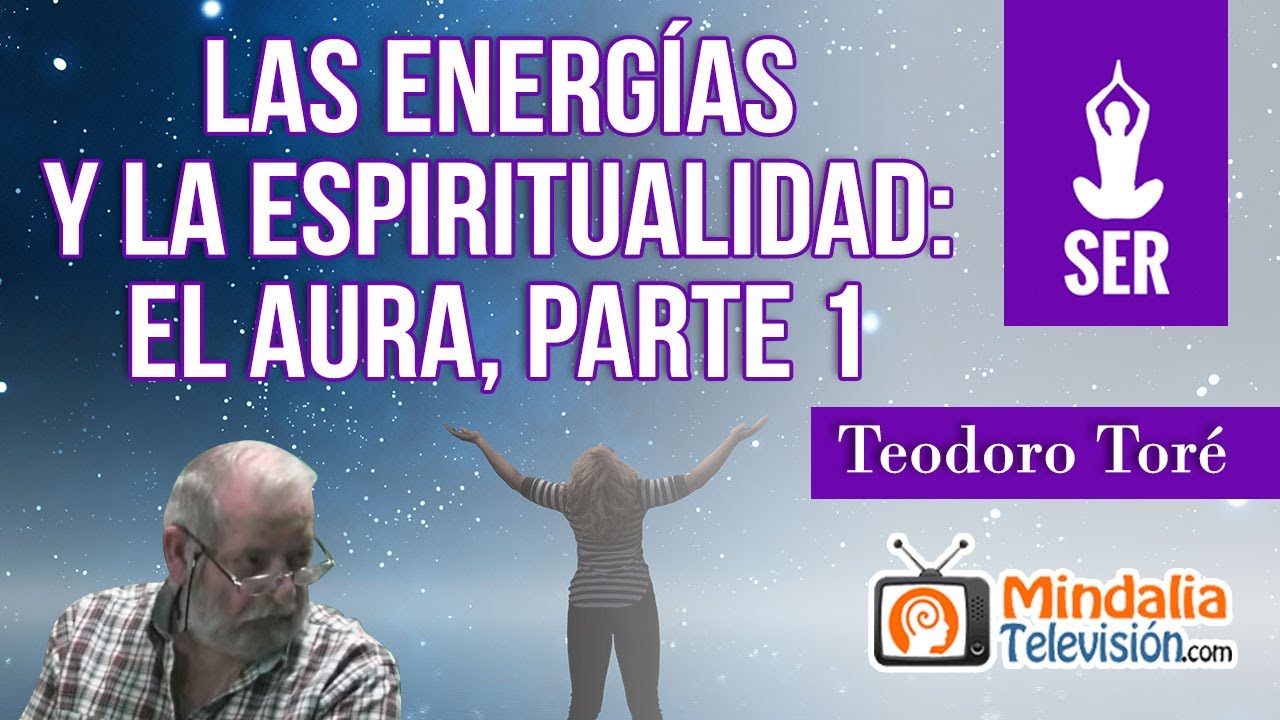Las energías y la espiritualidad: El Aura por Teodoro Toré PARTE 1