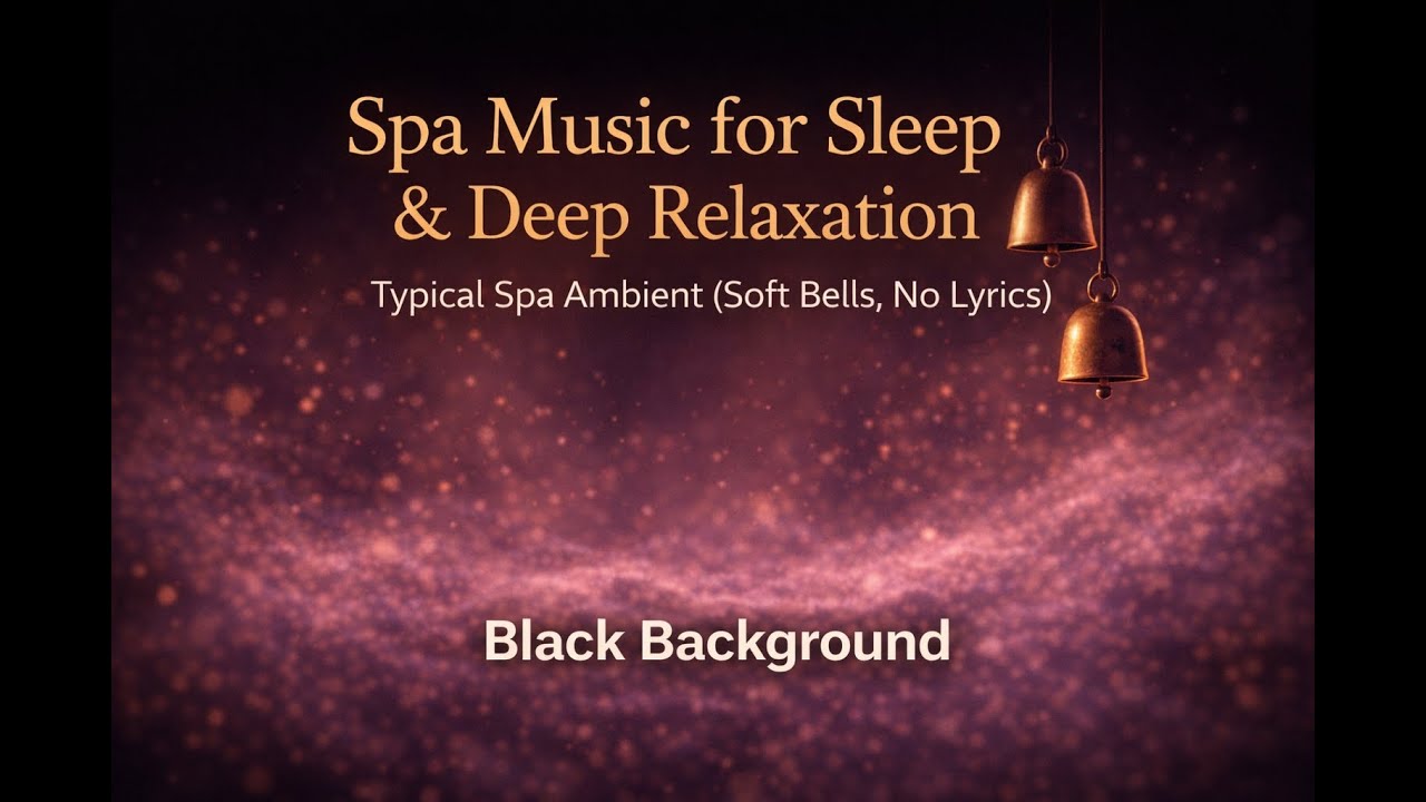 Spa Music for Sleep & Deep Relaxation | Typical Spa Ambient (Soft Bells)