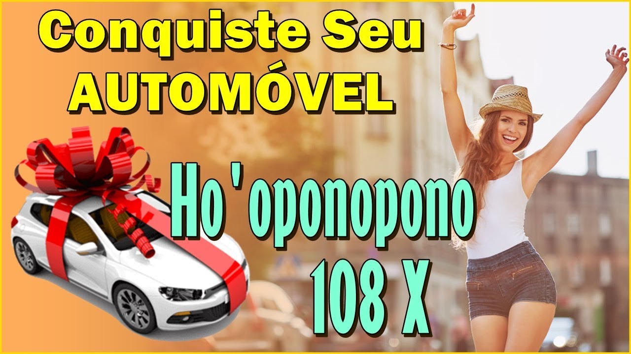 Ho'oponopono - 108 X - Para CONSEGUIR o AUTOMÓVEL Abençoado dos SONHOS!