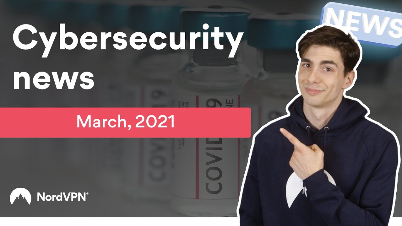 Cybersecurity News (March, 2021) | NordVPN