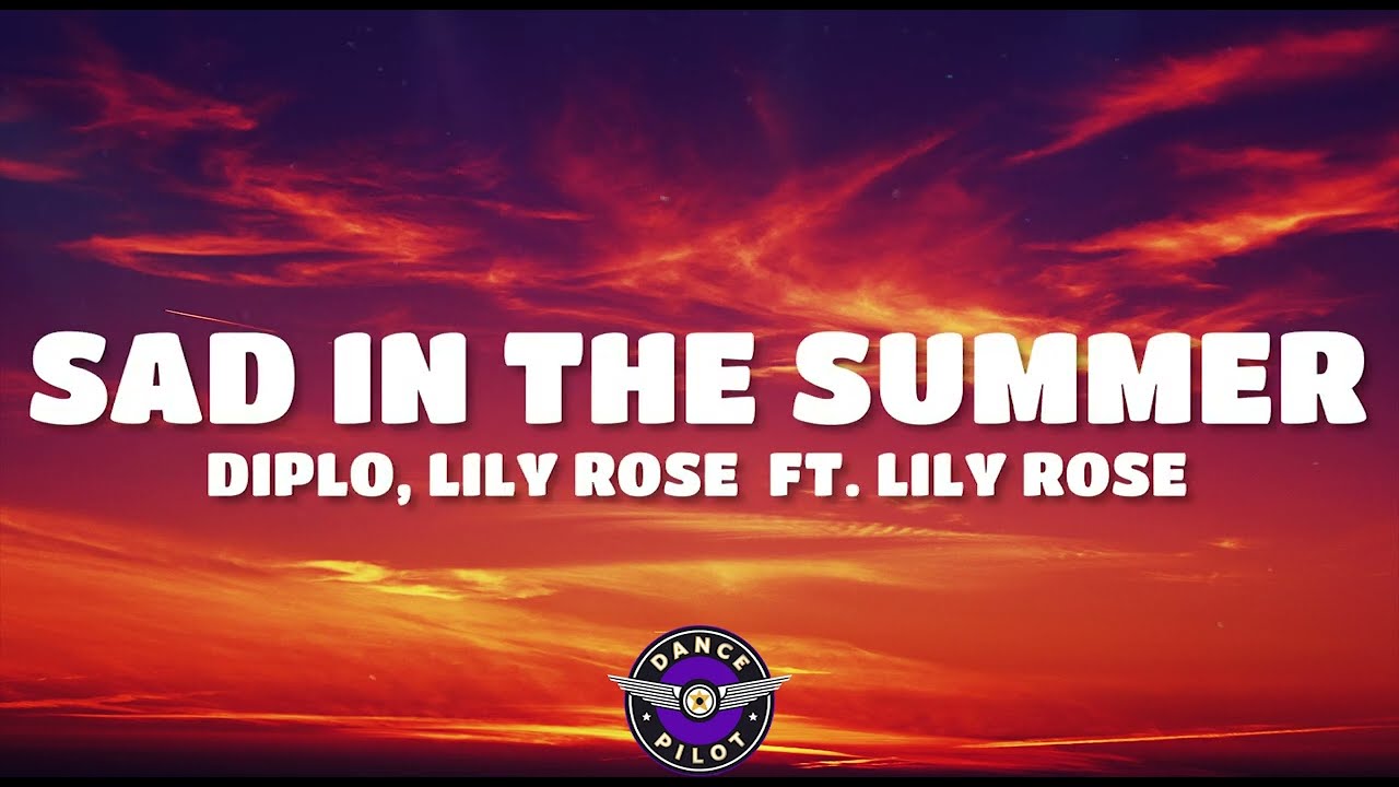 Diplo feat. Lily Rose - Sad In The Summer (MAKJ Remix) [Lyrics]
