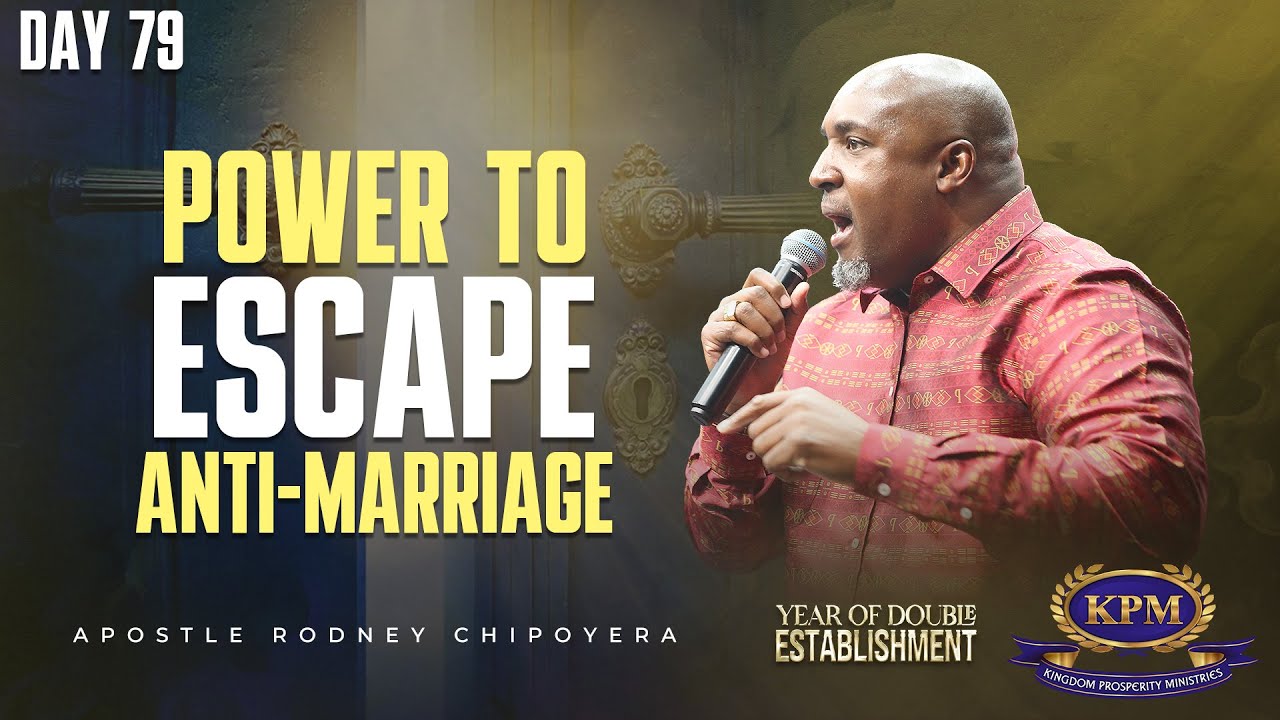 POWER TO ESCAPE ANTI-MARRIAGE- APOSTLE RODNEY CHIPOYERA