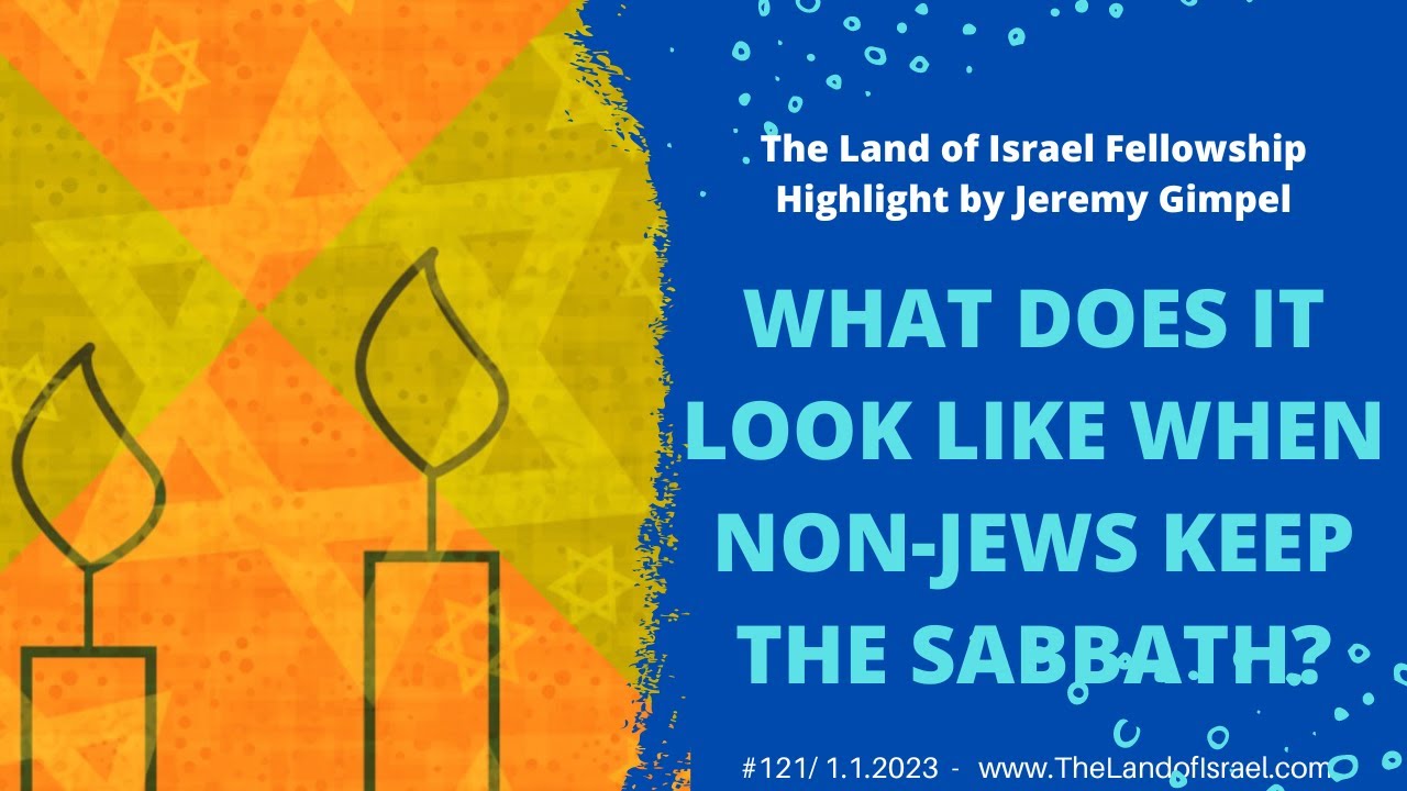 What Does it Look Like When Non-Jews Keep the Sabbath? -Jeremy Gimpel: The Land of Israel Fellowship
