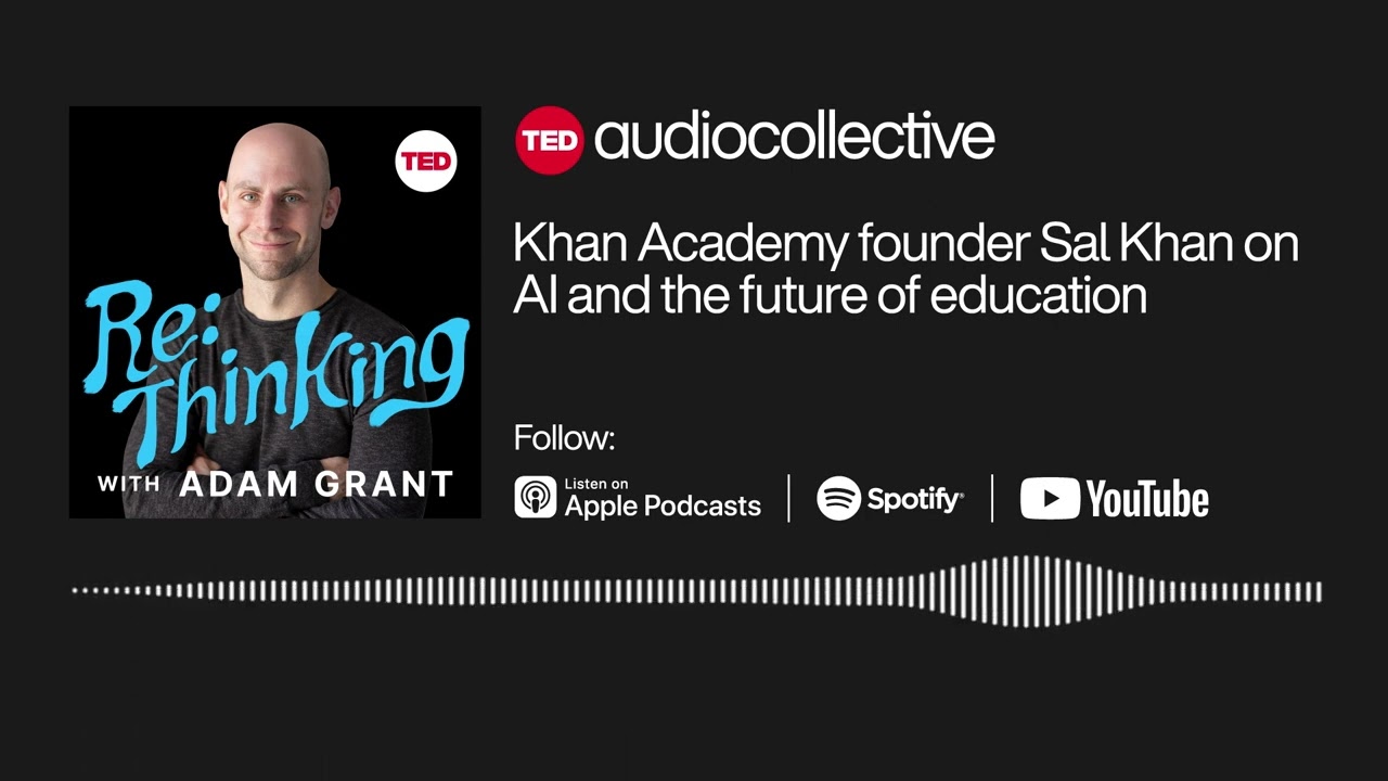 Khan Academy founder Sal Khan on AI and the future of education | ReThinking with Adam Grant