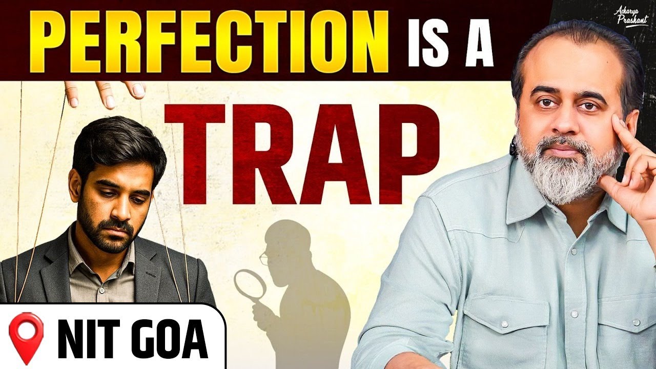 Perfection Is a Scam: Stop Falling for It || Acharya Prashant, Truth Without Apology, NIT-Goa (2025)
