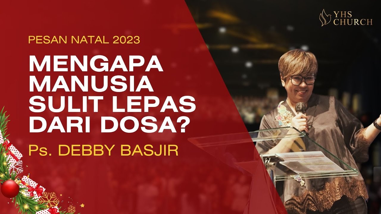 Ps. DEBBY BASJIR - PESAN NATAL 2023 : MENGAPA MANUSIA SULIT LEPAS DARI DOSA ???