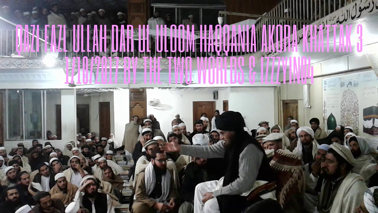 Dar Ul Uloom Haqqania Pashto Bayan 3 Qazi Fazl Ullah 1/10/2017 Akora Khattak Video Pakistan