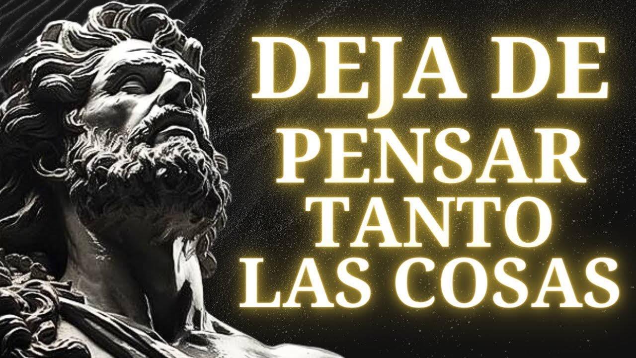 10 Maneras Para DEJAR de SOBREPENSAR TANTO Las COSAS   Según Marco Aurelio   ESTOICISMO