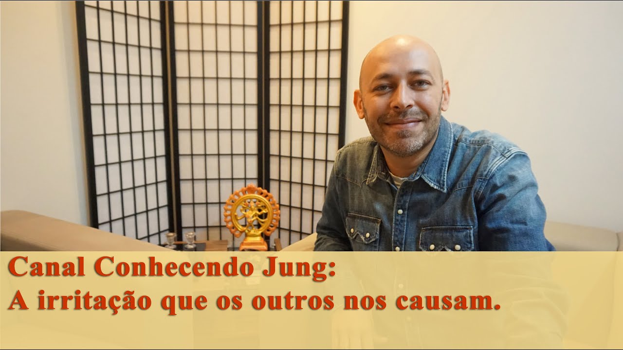 A irritação que os outros nos causam.