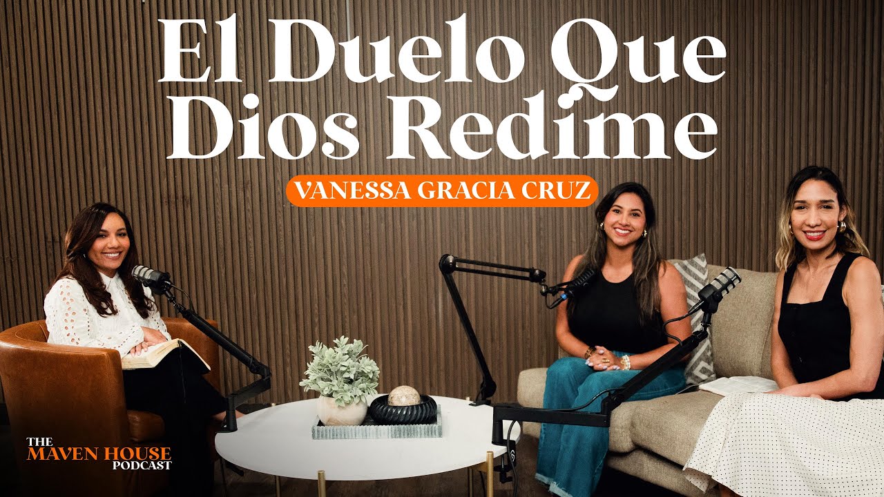El Duelo Que Dios Redime | Maven House Podcast S.4 Ep.6