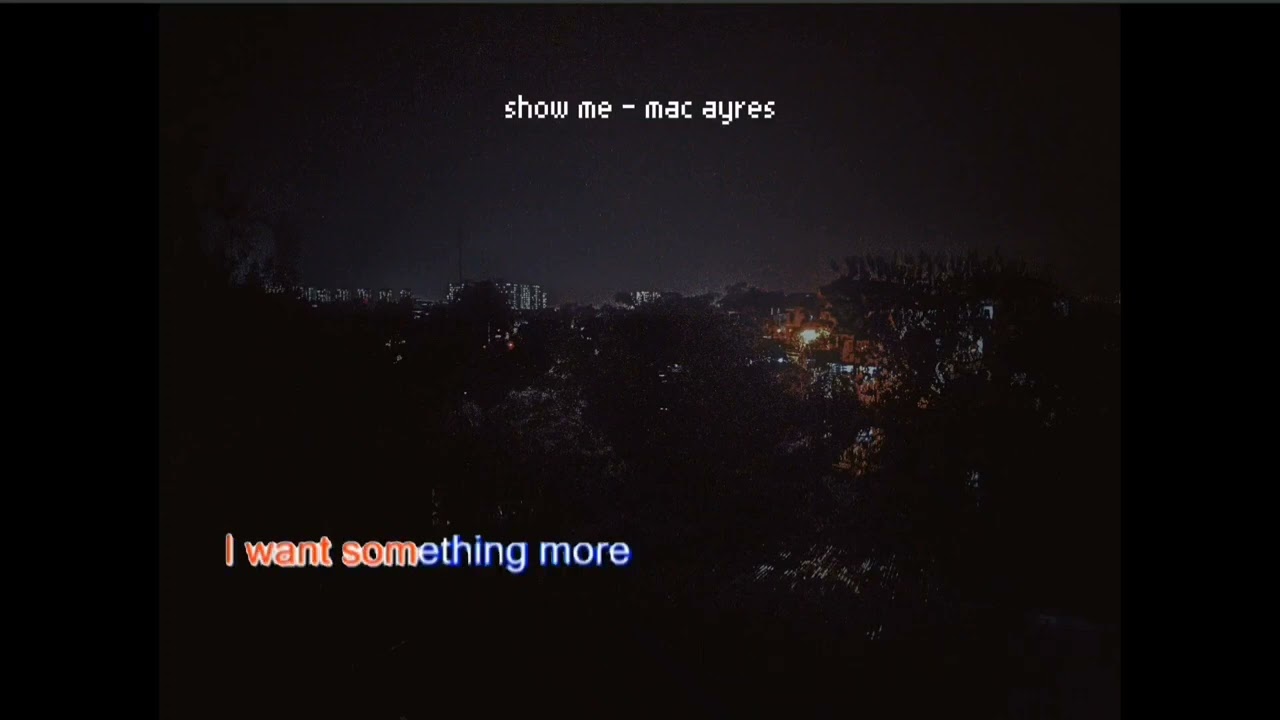 show me - Mac Ayres kara