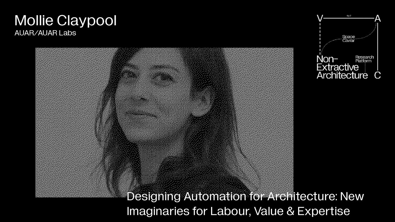 Mollie Claypool:Designing Automation for Architecture: New Imaginaries for Labour, Value & Expertise