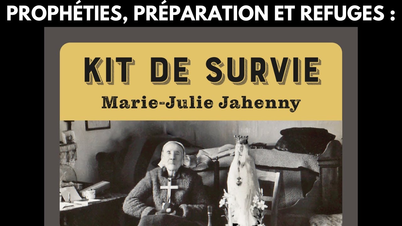 Voici le KIT DE SURVIE Marie-Julie Jahenny pour la Fin des Temps, selon ses proph&eacute;ties.