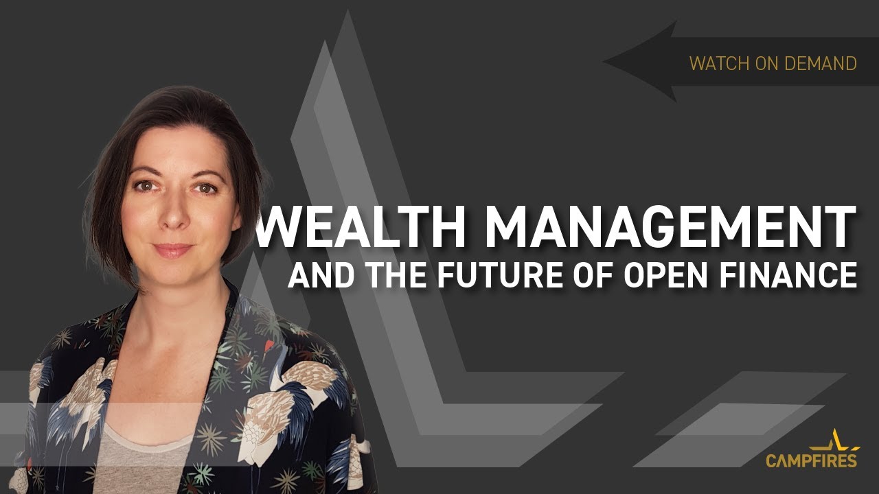 Wealth Management & The Future of Open Finance | OBE Campfire - May 2021