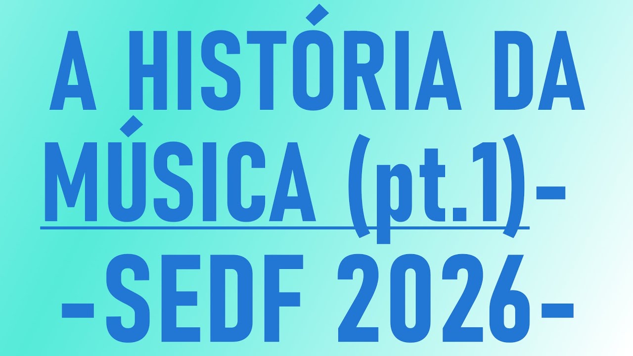 BREVE HISTÓRIA DA MÚSICA (parte 1) - SEDF 2026