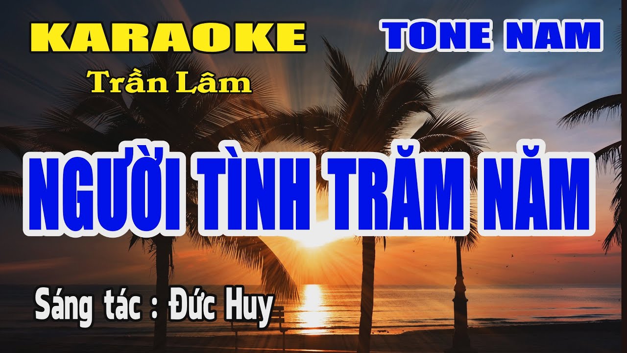 Karaoke Người Tình Trăm Năm Tone Nam Trần Lâm