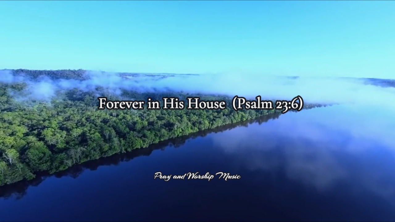 Forever in His House  (Psalm 23:6)