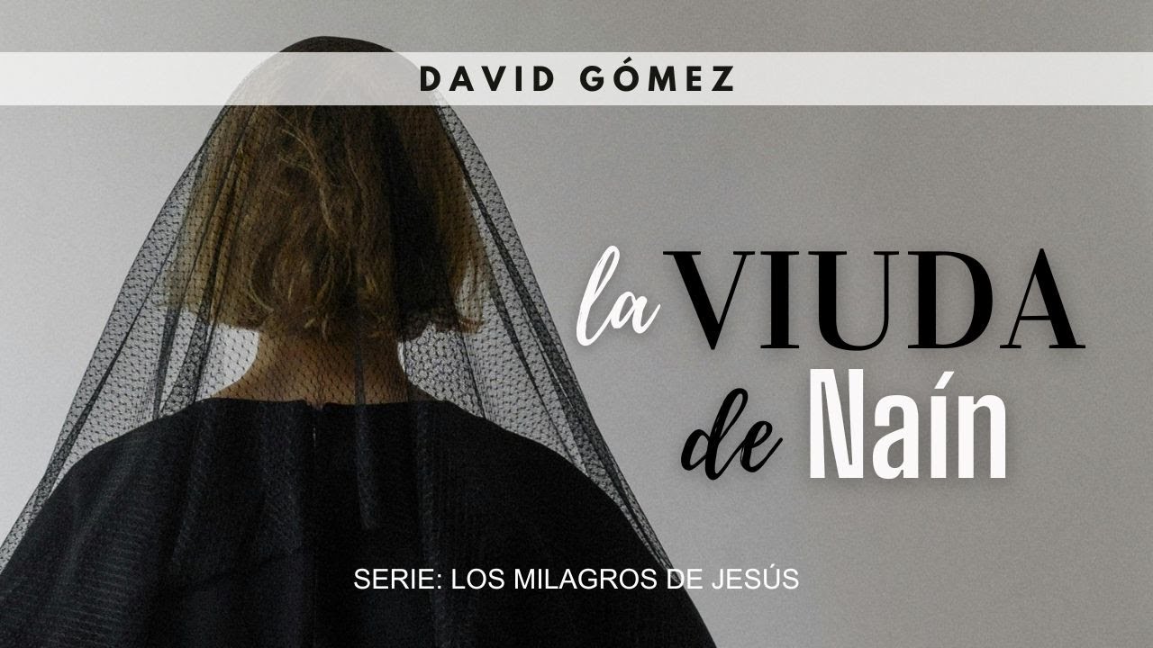 La viuda de Naín. Lucas 7:11-17 | Pr. David Gómez. ISDG