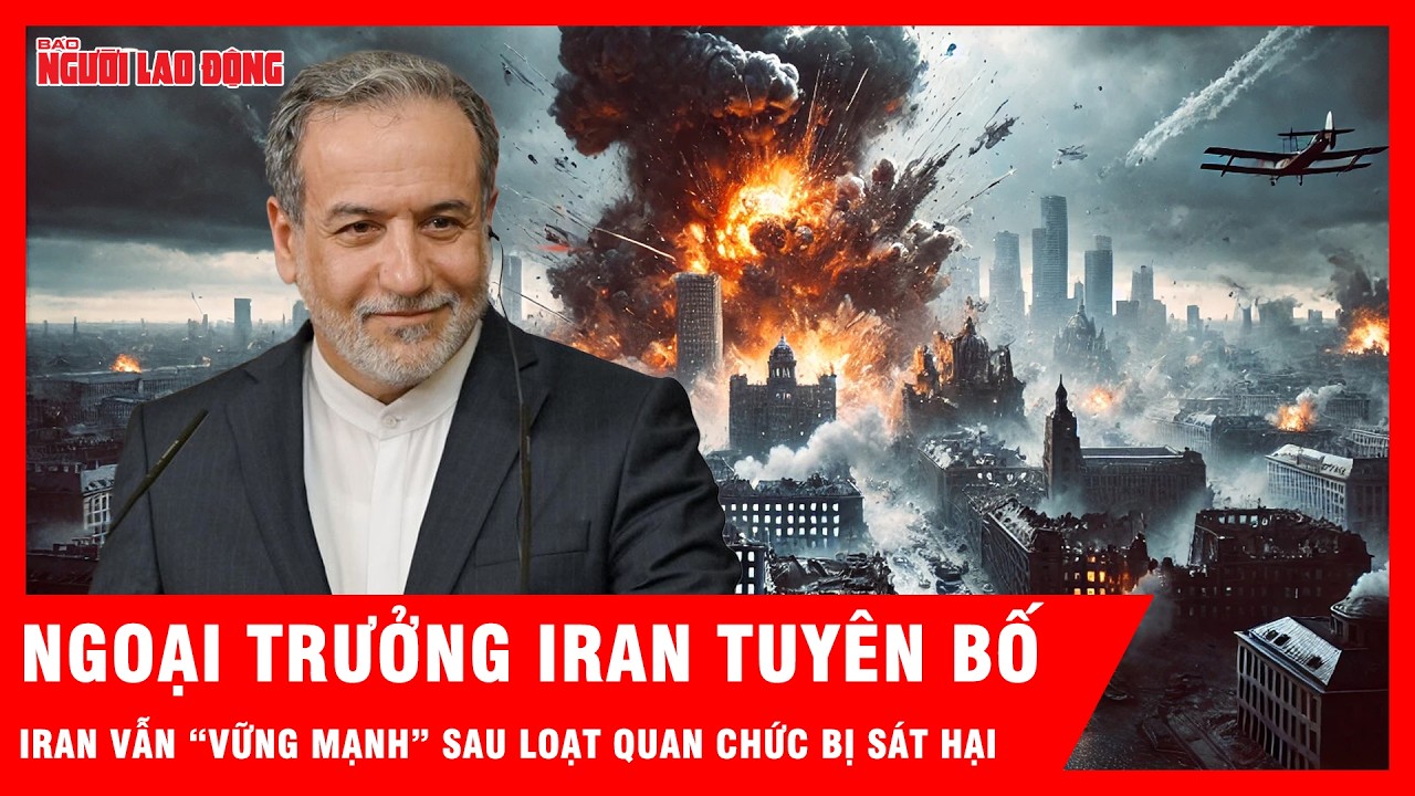 Ngoại trưởng Iran tuyên bố chính phủ vẫn “vững mạnh” dù mất nhiều quan chức cấp cao | Tin tức