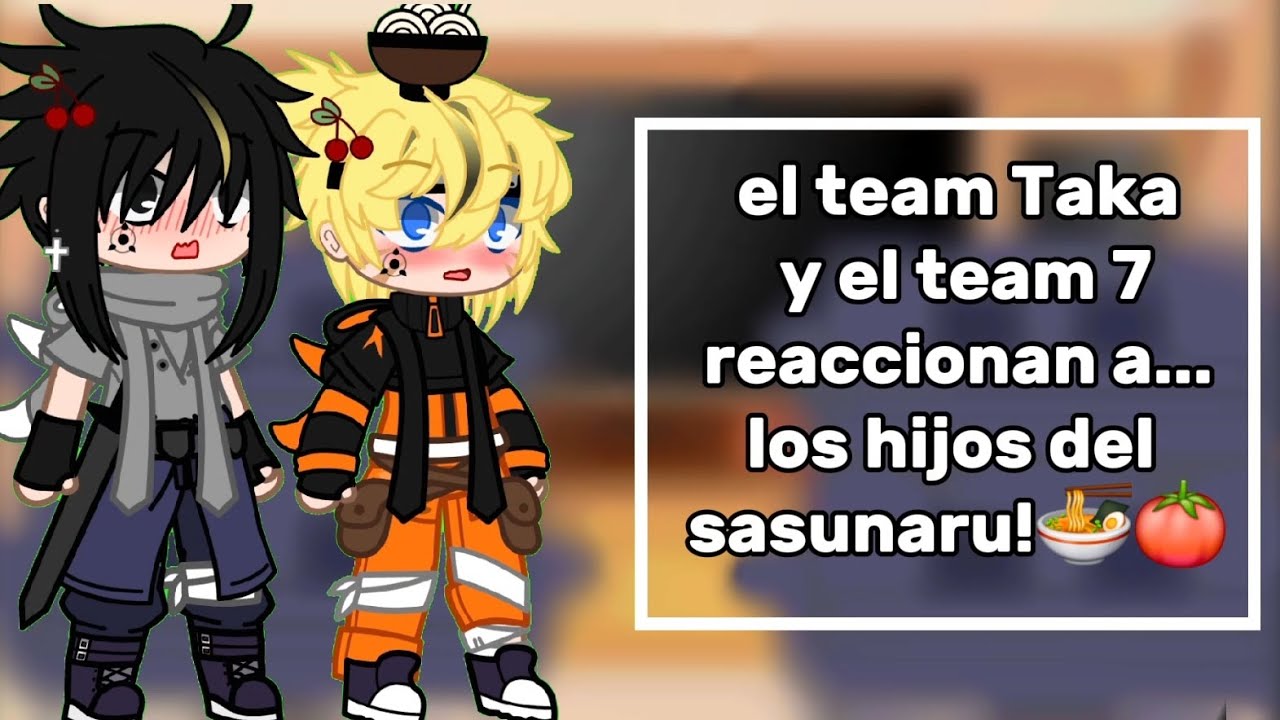 El team Taka y el team 7 reaccionan a...🍜🍅||sasunaru||sakuhina//part2 del vídeo anterior.