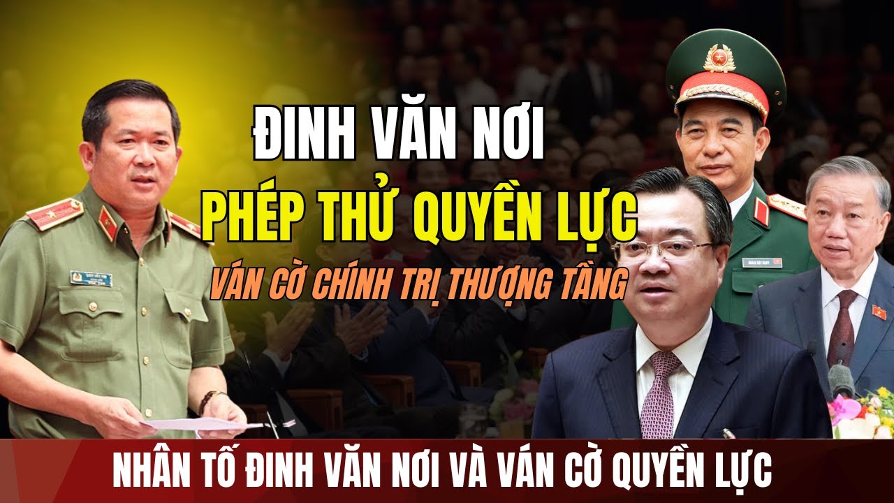 [PODCAST] Đinh Văn Nơi Chính Là Phép thử Quyền Lực Giằng Co Nơi Thượng Tầng #tintuc24h