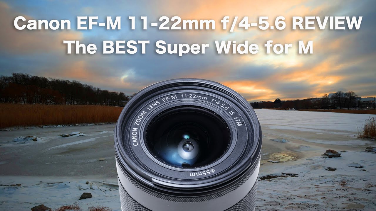 Canon EF-M 11-22mm REVIEW -The BEST wide for M
