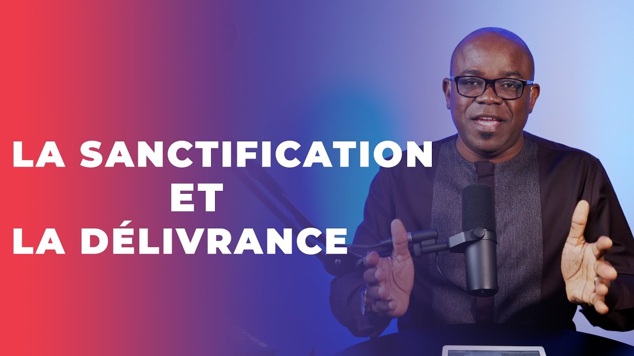 ETUDE BIBLIQUE DE MERCREDI - LA SANCTIFICATION ET LA DÉLIVRANCE - PASTEUR BARON MBALA