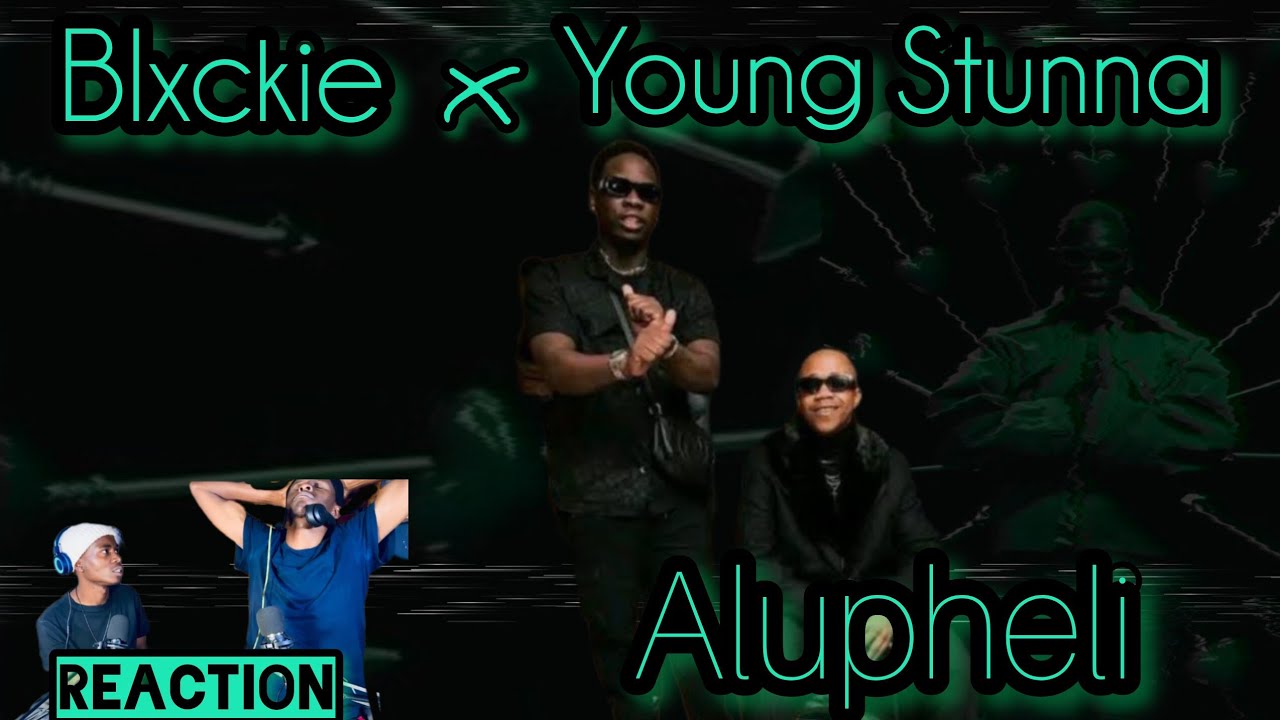 Blxckie - Alupheli (ft Young Stunna)| Official Audio | Reaction 