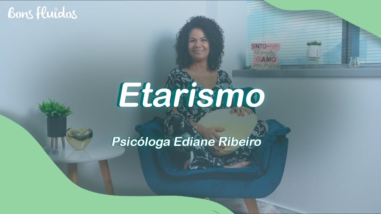ETARISMO: PSICÓLOGA EDIANE RIBEIRO FALA SOBRE O PRECONCEITO COM BASE NA IDADE