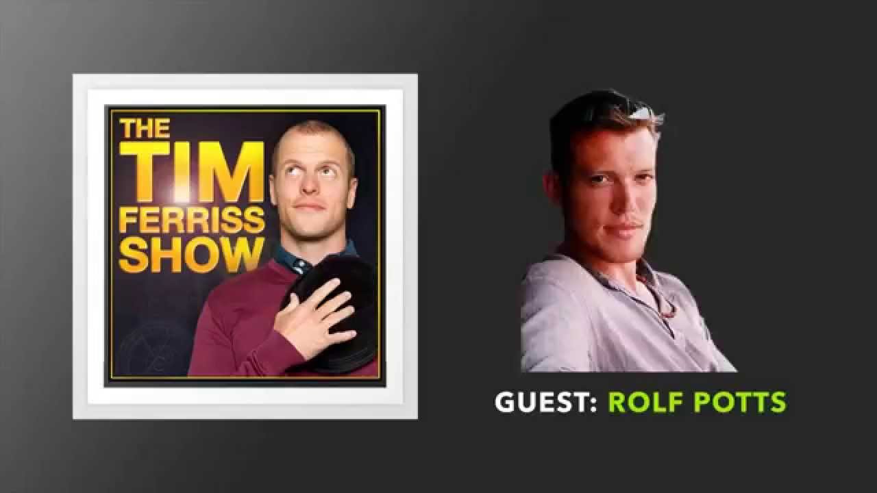 Rolf Potts Interview: Part 1 (Full Episode) | The Tim Ferriss Show (Podcast)